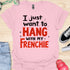 I just want to hang with my frenchie - V5 - Fancy T-Shirt